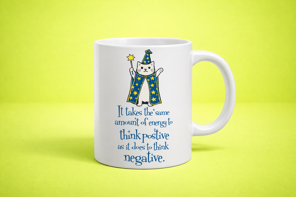 Motivational Affirmation Mug – “It Takes the Same Amount of Energy to Think Positive as Negative” | High Vibes Coffee Cup